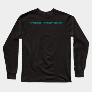 Progress Through Belief Long Sleeve T-Shirt